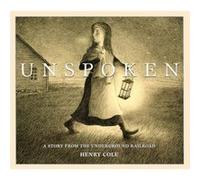 Unspoken A Story from the Underground Railroad by Henry Cole Henry Cole (Auteur)