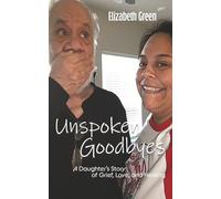 Unspoken Goodbyes: A Daughter's Story of Grief, Love, and Healing