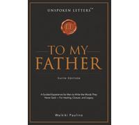 Unspoken Letters: To My Father - Faith Edition: A Guided Experience for Men to Write the Words They Never Said - For Healing, Closure, and Legacy