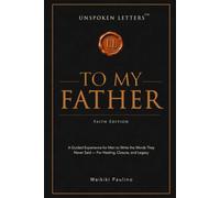 Unspoken Letters: To My Father - Faith Edition: A Guided Experience for Men to Write the Words They Never Said - For Healing, Closure, and Legacy