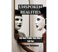 Unspoken Realities: The Hard Truths They Won’t Tell You