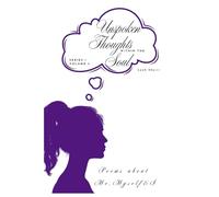 Unspoken Thoughts within the Soul: Poems about Me, Myself & I