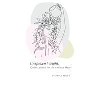 UNSPOKEN WEIGHT: Quiet Letters for the Anxious Heart