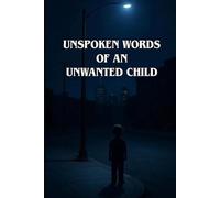 Unspoken Words of an Unwanted Child