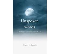 Unspoken words Poems on Love Loneliness & Life