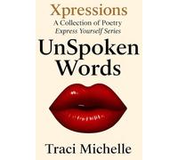 UnSpoken Words: Xpressions A Collection of Poetry