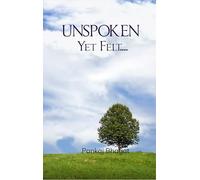 Unspoken, Yet Felt ........ - Poems from the heart.