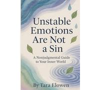 Unstable Emotions Are Not a Sin: A Nonjudgmental Guide to Your Inner World