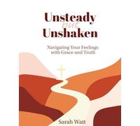 Unsteady but Unshaken: Navigating Your Feelings with Grace and Truth