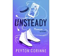 Unsteady (Undone 1): Roman | Der große BookTok-Hit von Bestsellerautorin Peyton Corinne | Verführerische Sports Romance trifft auf he falls first, Golden Boy x Black Cat, Found Family!