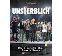 Unsterblich: Die Biografie über Guns N´Roses. Komplett in Farbe