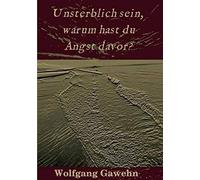 Unsterblich Sein, Warum Hast Du Angst Davor?