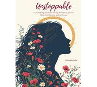 Unstoppable: A journaling guide for young women to grow in Faith, Confidence and Self-Love