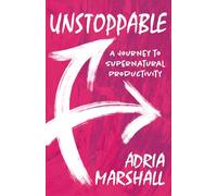 Unstoppable: A journey to supernatural productivity