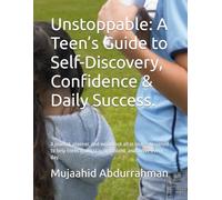 Unstoppable: A Teen’s Guide to Self-Discovery, Confidence & Daily Success.: A journal, planner, and workbook all in one - designed to help teens grow, stay organized, and thrive every day.