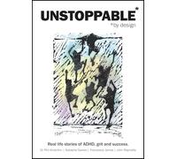 Unstoppable by Design: Real life stories of ADHD, grit and success