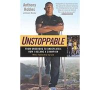 Anthony Robles – Unstoppable – From Underdog to Undefeated – Livre en VO