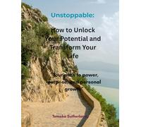 Unstoppable: How to Unlock Your potential and Transform Your Life: "Your path to power, purpose, and personal growth"