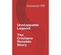 Unstoppable Legend: The Cristiano Ronaldo Story