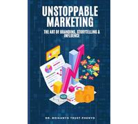 Unstoppable Marketing: The Art of Branding, Storytelling & Influence