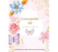 Unstoppable Me: Daily Affirmations to Unlock Confidence, Success & Inner Strength