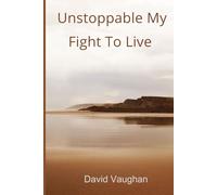 Unstoppable: My Fight To Live