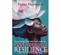 Unstoppable Resilience: Heal, Rise, and Reclaim Your Power
