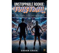 UNSTOPPABLE ROOKIE: VOLLEYBALL: The Complete 30-Day Guide to Mastering Fundamentals, Rules, and Strategy for Beginners