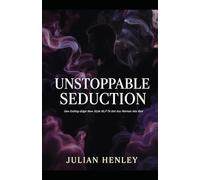 Unstoppable Seduction: Use Cutting-Edge New Style NLP To Get Any Woman Into Bed