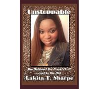 Unstoppable: She Believed She Could Do It - And So She Did