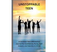 Unstoppable Teen: A Christian Teen Affirmation Journal for Confidence, Purity, Self-Esteem, and Identity in Christ