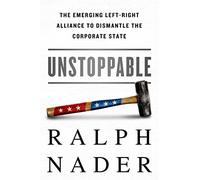 Unstoppable: The Emerging Left-Right Alliance to Dismantle the Corporate State