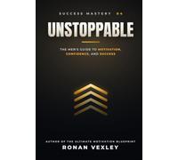 Unstoppable: The Men's Guide to Motivation, Confidence, and Success