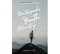 Unstoppable Youth Ministry: Empowering Youth and Young Adults As Agents of Flourishing