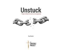 UNSTUCK 7 Steps to Break Free and Live Courageously