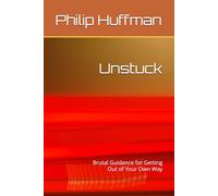 Unstuck: Brutal Guidance for Getting Out of Your Own Way