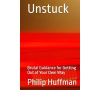 Unstuck: Brutal Guidance for Getting Out of Your Own Way