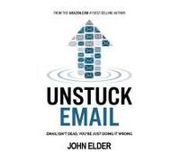 Unstuck Email: Email Isn't Dead, You're Just Doing It Wrong