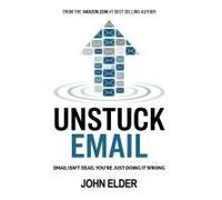 Unstuck Email: Email Isn't Dead, You're Just Doing It Wrong