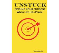 Unstuck. Find Your Purpose When Life Hits Pause