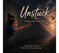 Unstuck: Finding Your Next Move