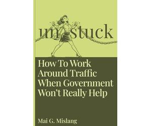 Unstuck: How To Work Around Traffic When Government Won't Really Help