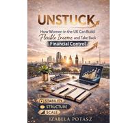 UNSTUCK: How Women in the UK Can Build Flexible Income and Take Back Financial Control