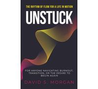 Unstuck: The Rhythm of Flow for a Life in Motion