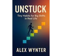 Unstuck: Tiny Habits for Big Shifts in Real Life