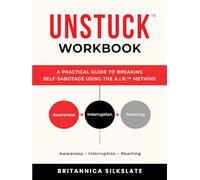 UNSTUCK™ WORKBOOK: A Practical Guide to Breaking Self-Sabotage Using the A.I.R.™ Method