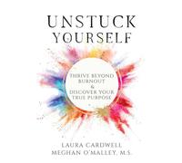 Unstuck Yourself: Thrive Beyond Burnout & Discover Your True Purpose