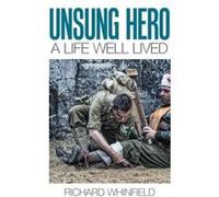 Unsung Hero A Life Well Lived - Richard Whinfield - Author Solutions Inc - Livre en Anglais Richard WhinfieldRichard Whinfield (Auteur)
