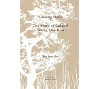 Unsung Hero: The Story of Colonel Young Oak Kim