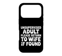 Unsupervised Adult Please Return to Wife If Found - Coque pour iPhone 17 Pro